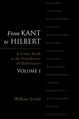 From Kant to Hilbert Volume 1: A Source Book in the Foundations of Mathematics by Ewald, William Bragg