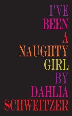 I've Been a Naughty Girl by Schweitzer, Dahlia