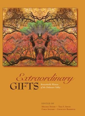 Extraordinary Gifts: Remarkable Women of the Delaware Valley by Tevere, Melissa