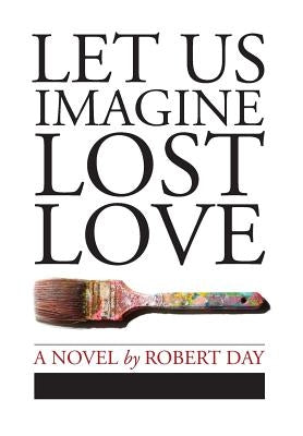 Let Us Imagine Lost Love by Day, Robert