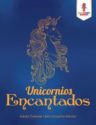 Unicornios Encantados: Adulto Colorear Libro Unicornio Edición by Coloring Bandit