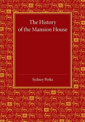 The History of the Mansion House by Perks, Sydney