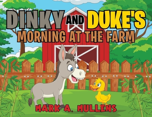 Dinky and Duke's Morning at the Farm by Mullens, Mark A.