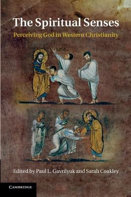 The Spiritual Senses: Perceiving God in Western Christianity by Gavrilyuk, Paul L.