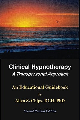 Clinical Hypnotherapy: A Transpersonal Approach by Chips, Allen S.