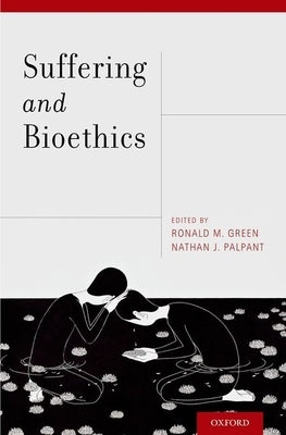 Suffering and Bioethics by Green, Ronald M.