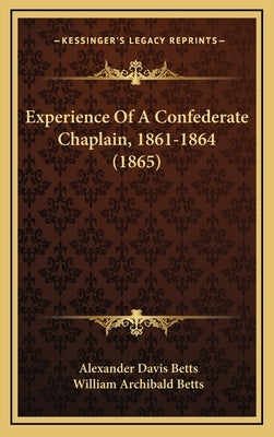 Experience Of A Confederate Chaplain, 1861-1864 (1865) by Betts, Alexander Davis