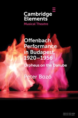 Offenbach Performance in Budapest, 1920-1956: Orpheus on the Danube by Bozó, Péter