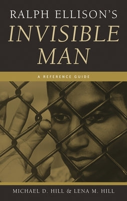 Ralph Ellison's Invisible Man: A Reference Guide by Hill, Michael