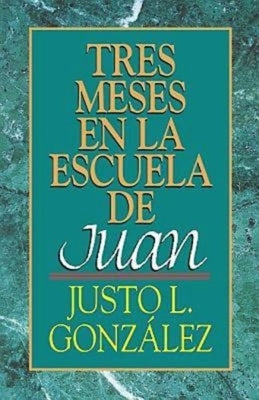 Tres Meses en la Escuela de Juan by Gonzalez, Justo L.