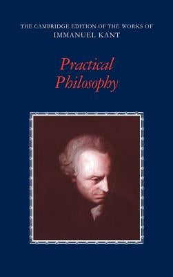 Practical Philosophy by Kant, Immanuel