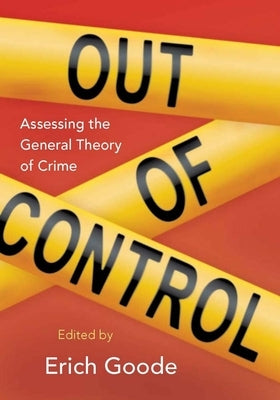 Out of Control: Assessing the General Theory of Crime by Goode, Erich