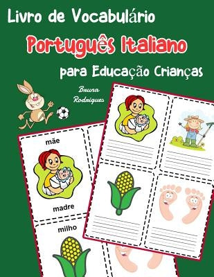 Livro de Vocabulário Português Italiano para Educação Crianças: Livro infantil para aprender 200 Português Italiano palavras básicas by Rodrigues, Bruna