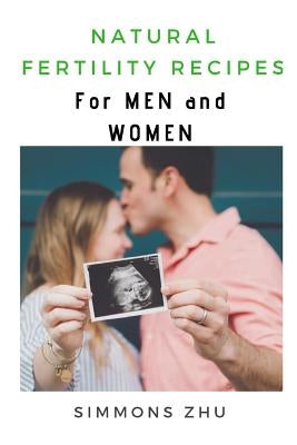 Natural Fertility Recipes: For Men and Women by Zhu, Simmons