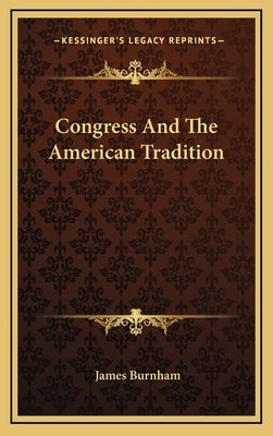 Congress And The American Tradition by Burnham, James