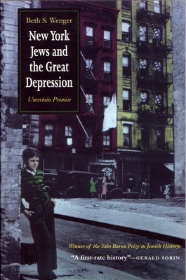 New York Jews and Great Depression: Uncertain Promise by Wenger, Beth