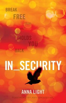 In_Security: Break Free from what Holds You Back by Groeschel, Amy