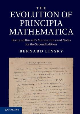 The Evolution of Principia Mathematica: Bertrand Russell's Manuscripts and Notes for the Second Edition by Linsky, Bernard