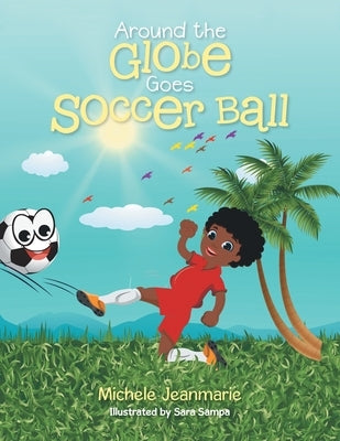 Around the Globe Goes Soccer Ball by Jeanmarie, Michele