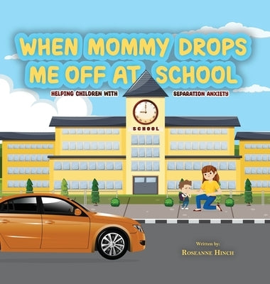 When Mommy Drops Me Off At School by Hinch, Roseanne