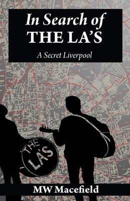 In Search of the La's - A Secret Liverpool by Macefield, Mw