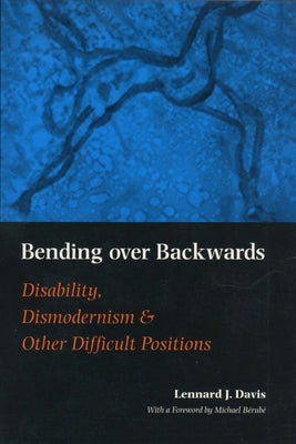 Bending Over Backwards: Essays on Disability and the Body by Davis, Lennard J.