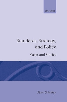 Standards, Strategy, and Policy: Cases and Stories by Grindley, Peter