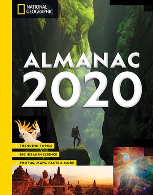 National Geographic Almanac 2020: Trending Topics - Big Ideas in Science - Photos, Maps, Facts & More by National Geographic