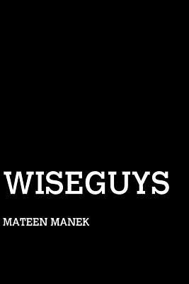 Wiseguys by Manek, Mateen