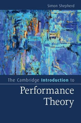 The Cambridge Introduction to Performance Theory by Shepherd, Simon