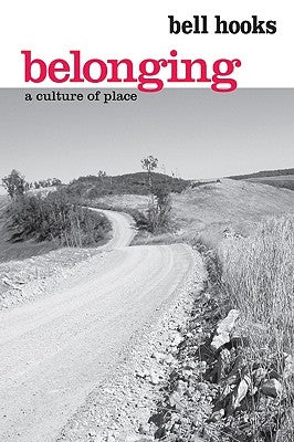 Belonging: A Culture of Place by Hooks, Bell