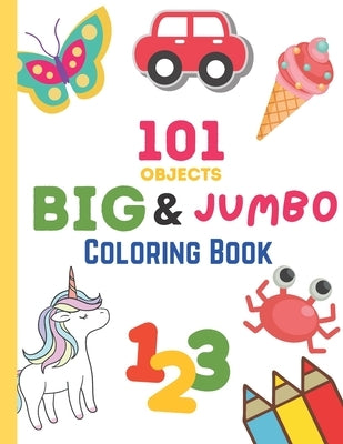 101 Objects Big & JUMBO Coloring Book: 101 COLORING PAGES!! EASY, LARGE, GIANT & SIMPLE Picture Coloring Books for Toddlers, Kids Ages 2-4, Early Lear by Printing, Happy Neko