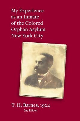 My Experience as an Inmate of the Colored Orphan Asylum New York City by Barnes, Thomas Henry