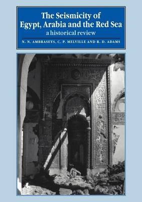 The Seismicity of Egypt, Arabia and the Red Sea: A Historical Review by Ambraseys, N. N.