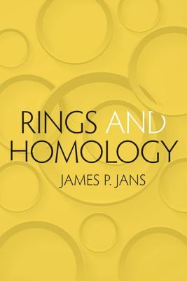 Rings and Homology by Jans, James P.