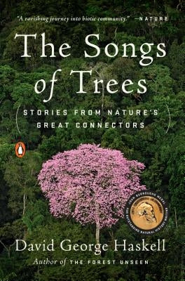 The Songs of Trees: Stories from Nature's Great Connectors by Haskell, David George