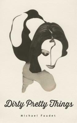 Dirty Pretty Things, 1 by Faudet, Michael