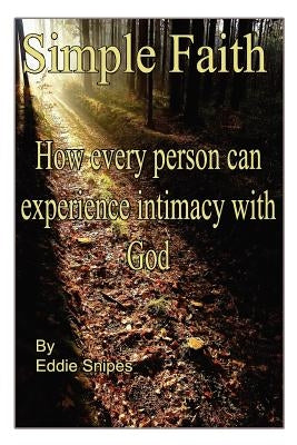 Simple Faith: How every person can experience intimacy with God by Snipes, Eddie