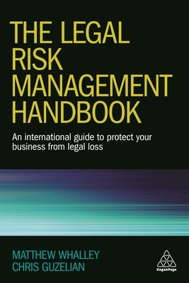 The Legal Risk Management Handbook: An International Guide to Protect Your Business from Legal Loss by Whalley, Matthew
