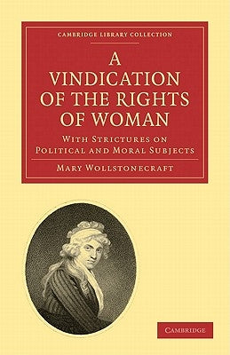 A Vindication of the Rights of Woman: With Strictures on Political and Moral Subjects by Wollstonecraft, Mary