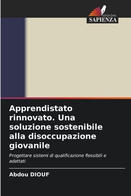 Apprendistato rinnovato. Una soluzione sostenibile alla disoccupazione giovanile by Diouf, Abdou