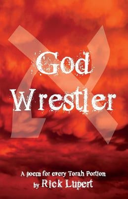 God Wrestler: A poem for every Torah Portion by Lupert, Rick