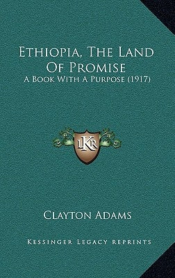 Ethiopia, The Land Of Promise: A Book With A Purpose (1917) by Adams, Clayton