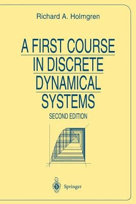 A First Course in Discrete Dynamical Systems by Holmgren, Richard A.