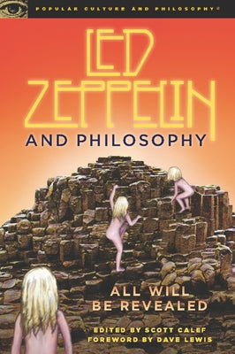 Led Zeppelin and Philosophy: All Will Be Revealed by Calef, Scott