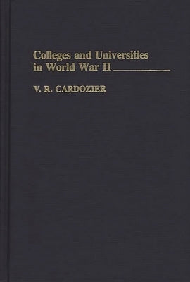 Colleges and Universities in World War II by Cardozier, V. R.