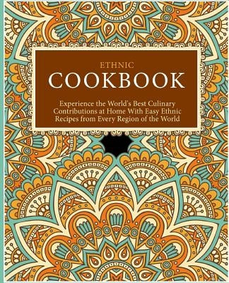 Ethnic Cookbook: Experience the World's Best Culinary Contributions at Home with Easy Ethnic Recipes from Every Region of the World (2n by Press, Booksumo