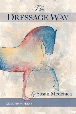 The Dressage Way by Medenica, Susan