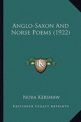 Anglo-Saxon And Norse Poems (1922) by Kershaw, Nora