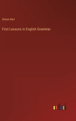 First Lessons in English Grammar by Kerl, Simon